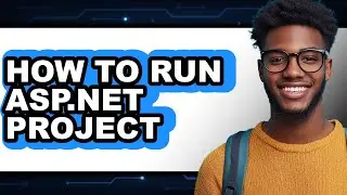 How to Run Asp.net Project - Full Guide