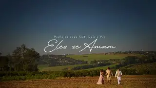 Pedro Valen&ccedil;a - Eles se amam ft. @doisepar8628 (V&iacute;deo Oficial)
