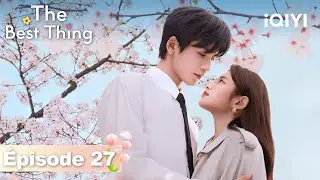 【VOSTFR | FULL】🌷The Best Thing EP27 | iQIYI France #爱你 #iQIYI