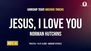 Jesus, I Love You – Worship Backing Track | Key of A | Full Song Play-Along