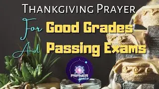 Thanksgiving prayer for good grades and passing exams - Take a moment to thank God for his goodness