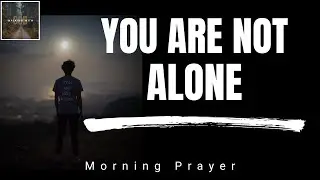 Lord, Stand By Me When I Feel Alone Today | Morning Prayer When You Feel Lonely