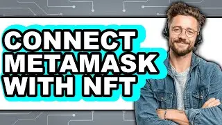 How to Connect MetaMask with NFT: Step-by-Step Guide (UPDATED)