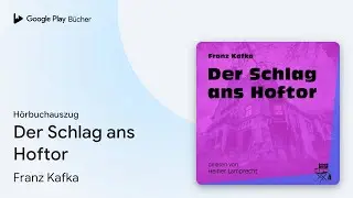 &bdquo;Der Schlag ans Hoftor&ldquo; von Franz Kafka&nbsp;&middot; H&ouml;rbuchauszug