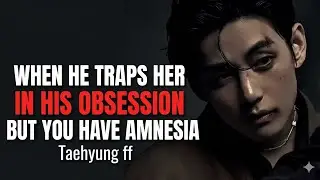 taehyung ff |When HE traps her in his obsession but you ..Part 2 | #vff #taehyung