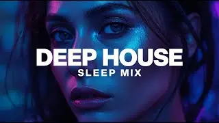 🎵 Deep House Sleep Mix 🌙✨ | Relaxing Night Deep House &bull; Melatonin Boost &bull; Calm Focus & Dreamy Vibes