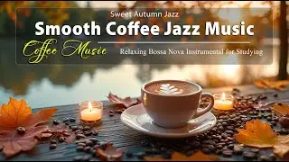 Sweet Autumn Jazz ☕ Smooth Coffee Jazz Music & Relaxing Bossa Nova Instrumental for Studying