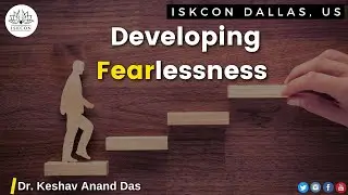 Developing Fearlessness (ISKCON Dallas, US) Dr. Keshav Anand Das