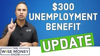 When Will the $300 Unemployment Benefit Start?