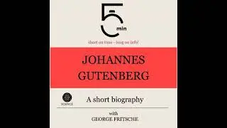 Johannes Gutenberg: A short biography: 5 Minutes: Short on time - long on info!