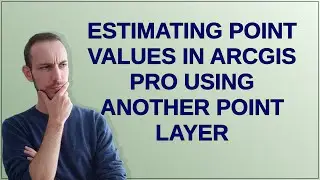 Gis: Estimating point values in ArcGIS Pro using another point layer