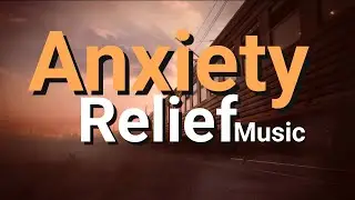 2 hour ANXIETY Relief Music for Therapy, Stillness & satisfying Calm