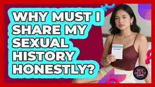 Why Must I Share My Sexual History Honestly?