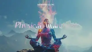 Physical Awareness | Morning Energy 2025 | Dew Drop Dreaming