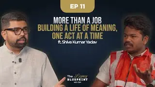EP 11 | More Than a Job   Building a Life of Meaning, One Act at a Time ft  Shiva Kumar Yadav | TLB