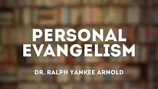 Personal Evangelism 04 | Calvary of Tampa with Dr. Ralph Yankee Arnold