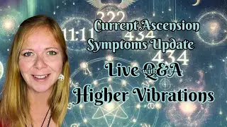 Ascension Symptoms Update: Live Q&A with Higher Vibrations