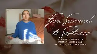 From Survival to Softness: A Meditation for Women Who Lead, Provide, and Perform
