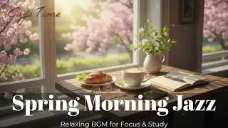 Spring Morning Cafe Ambience ☕️ Bright Jazz & Bossa Nova for a Fresh Start