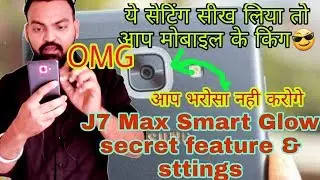 Smart glow secret feature and settings Samsung galaxy J7 max. You can't believe it