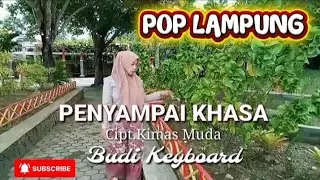 POP LAMPUNG || PENYAMPAI KHASA CIPT. KIMAS MUDA _ COVER. BUDI KEYBOARD 
