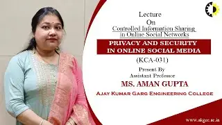 CONTROLLED INFORMATION SHARING IN ONLINE SOCIAL NETWORK | PSOSM |LECTURE 06 BY MS. AMAN GUPTA |AKGEC