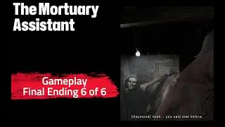 The Mortuary Assistant - Final Ending 6 of 6 - Gameplay No Commentary