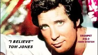 I Believe - Tom Jones - Trumpet Solo by John Stefan