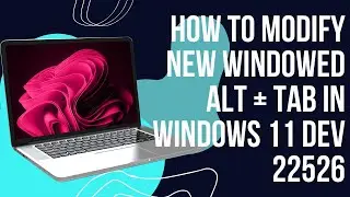 How To Modify New Windowed ALT+TAB in Windows 11 Dev 22526