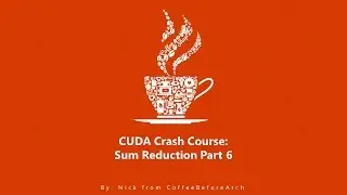 CUDA Crash Course: Sum Reduction Part 6