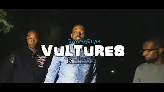 Vultures - Ray Parlay (Shot By WBV / Dir. By Meechmayo)