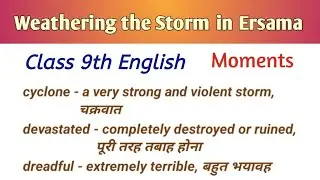 Hard words meaning| Weathering the storm in Ersama| Class 9 English| Moments| Ncert