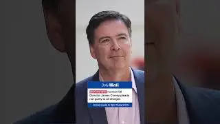 Former FBI Director James Comey pleads not guilty on all charges
