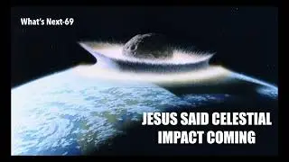 JESUS SAID--DEADLY CELESTIAL IMPACT COMING (WNS-70)