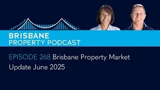 EP 268 - Brisbane Property Market Update June 2025
