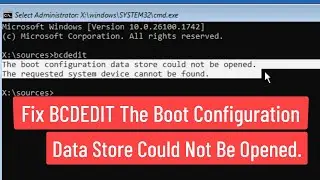 Fix BCDEDIT The Boot Configuration Data Store Could Not Be Opened In Windows 11/10
