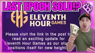 *Alert* Last Epoch Sold... Eleventh Hour Games Acquisition Announcement! This Is Big News!
