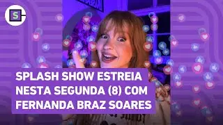 Splash Show: Fernanda Braz Soares traz as novidades dos famosos ao vivo a partir desta segunda (8)