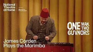 One Man, Two Guvnors | James Corden Plays the Marimba | National Theatre at Home