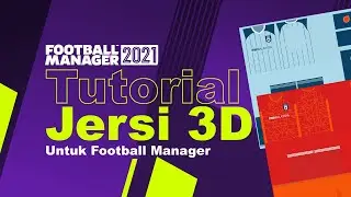 FM21: Reka Jersi 3D dalam Football Manager 2021 Malaysia (Tutorial 3D kits)