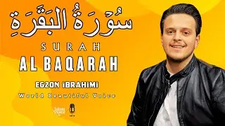Surah Al-Baqarah (سورة البقرة) | Play This in Your Home for Barakah & Protection | Egzon Ibrahimi