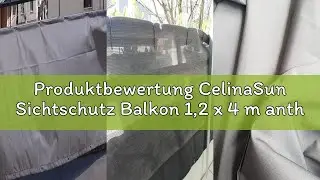 Produktbewertung CelinaSun Sichtschutz Balkon 1,2 x 4 m anthrazit PES Zaunblende mit Kabelbinder was