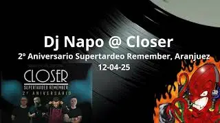 Dj Napo @ Closer (2&ordm; Aniversario Supertardeo Remember, Aranjuez, 12-04-25)