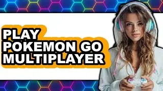 How To Play Pok&eacute;mon Go Multiplayer (UPDATED)
