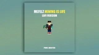 Mefelz - Mining Is Life (Lofi Version) Prod. Masiyoo
