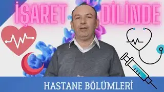 İŞARET DİLİNDE HASTANE BÖLÜMLERİ GÖSTERİMİ ( Poliklinikler )