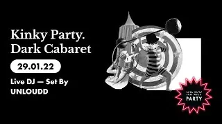 Kinky Party. Dark Cabaret 29/01/22 (Live DJ &mdash; Set By UNLOUDD)