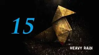 Heavy Rain Gameplay Walkthrough - w/Girlfriend - Part 15 - UNEXPECTED HERO DAD