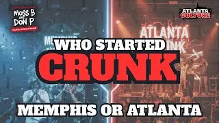 Conversations with Moss B & Don P: Who Really Started Crunk Music… Memphis or Atlanta?