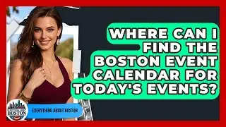 Where Can I Find the Boston Event Calendar for Today's Events? - Everything About Boston